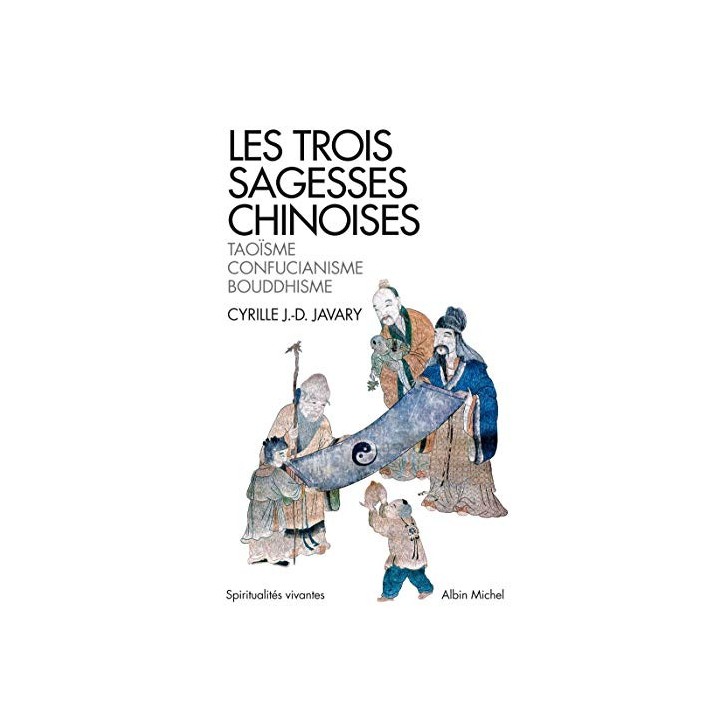 Les Trois sagesses chinoises: Taoïsme, confucianisme bouddhisme.